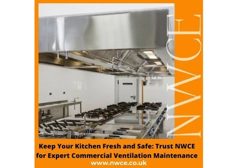 Keep Your Kitchen Fresh and Safe: Trust NWCE for Expert Commercial Ventilation Maintenance