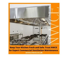 Keep Your Kitchen Fresh and Safe: Trust NWCE for Expert Commercial Ventilation Maintenance