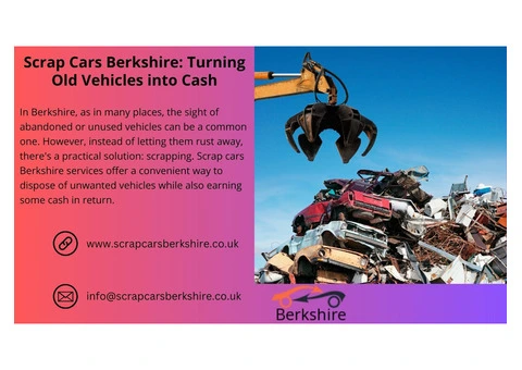 Scrap Cars Berkshire: Turning Old Vehicles into Cash