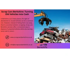 Scrap Cars Berkshire: Turning Old Vehicles into Cash