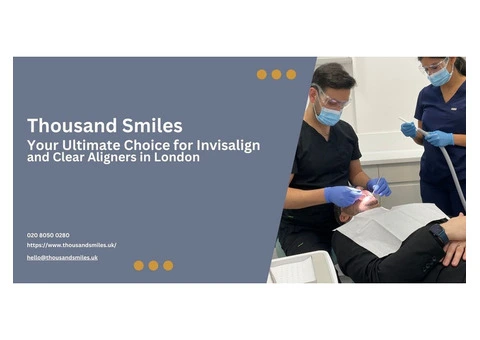 Thousand Smiles: Your Ultimate Choice for Invisalign and Clear Aligners in London