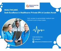 Seek Excellence in Healthcare: Private GPs in London Await
