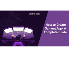 How to Create Gaming App- A Complete Guide