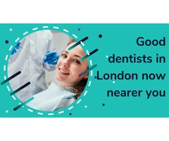 Good dentists in London now nearer you!