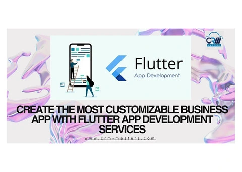 Create The Most Customizable Business App With Flutter App Development Services