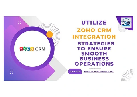 Utilize  Zoho CRM Integration Strategies To Ensure Smooth Business Operations