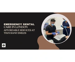 Emergency Dental Care in London - Affordable Services at Thousand Smiles