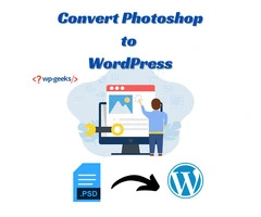 How to Convert Photoshop Designs to WordPress: A Step-by-Step Guide