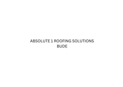 Top-Quality Roofing Services by Absolute 1 Roofing Solutions Bude