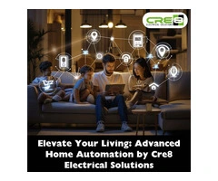 Elevate Your Living: Advanced Home Automation by Cre8 Electrical Solutions