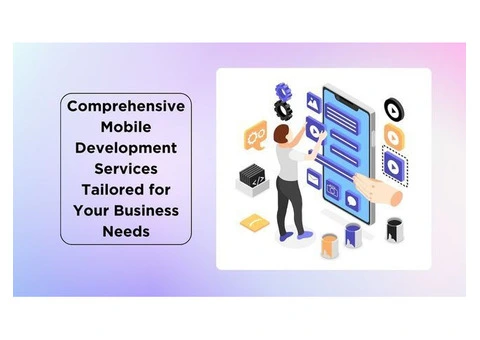 Comprehensive Mobile Development Services Tailored for Your Business Needs