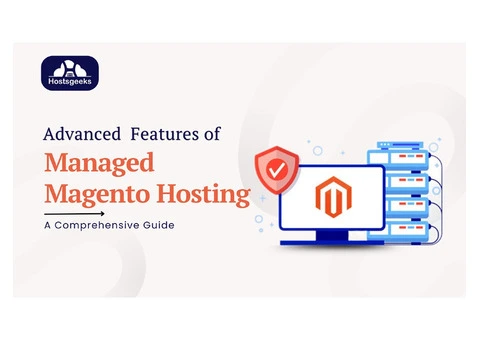 Advanced Features of Managed Magento Hosting: A Comprehensive Guide