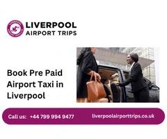 Book the Best Pre-Paid Airport Taxi Service in Liverpool | Hire us: +44 799 994 9477