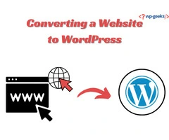How to Convert a Website to WordPress: A Guide by HireWPGeeks