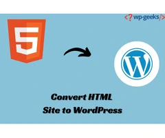 Guide to Convert Your HTML Site to WordPress | HireWPGeeks