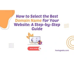 How to Select the Best Domain Name for Your Website: A Step-by-Step Guide