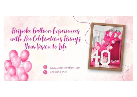 Bespoke Balloon Experiences with Ace Celebrations Brings Your Vision to Life