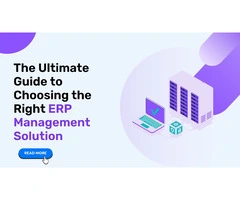 The Ultimate Guide to Choosing the Right ERP Management Solution