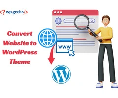 How to Convert Website to WordPress Theme: A Complete Guide