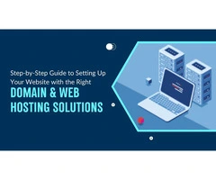 Step-by-Step Guide to Setting Up Your Website with the Right Domain & Web Hosting Solutions