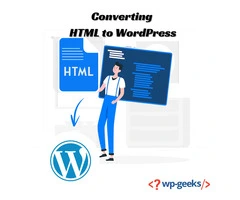 The Ultimate Step-by-Step Guide to Converting HTML to WordPress