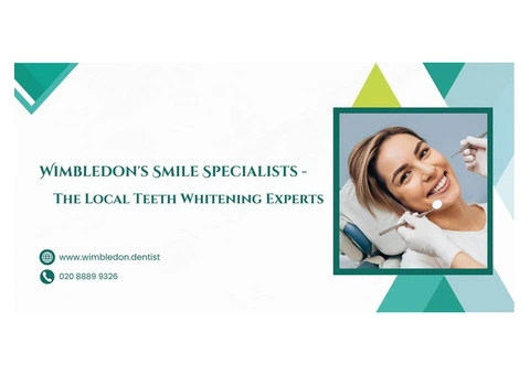 Wimbledon's Smile Specialists - The Local Teeth Whitening Experts