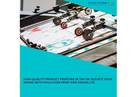 High-Quality Product Printing in the UK: Elevate Your Brand with Evolution Print And Design Ltd