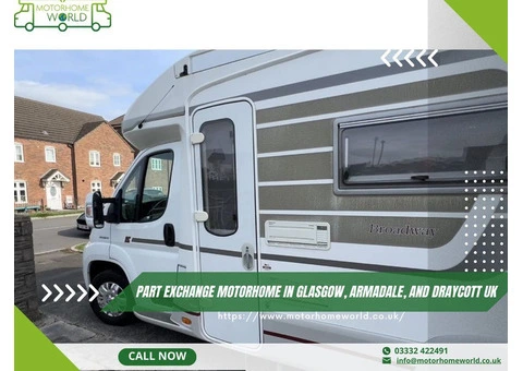 Part Exchange Motorhome in Glasgow, Armadale, and Draycott UK - Motorhomeworld