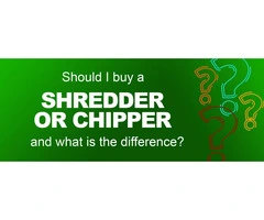 Should I buy a Shredder or Chipper and what is the difference
