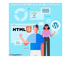 Top Benefits: Why You Should Convert HTML Site to WordPress