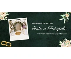 Transform Your Wedding Into a Fairytale with Ace Celebrations' Elegant Designs