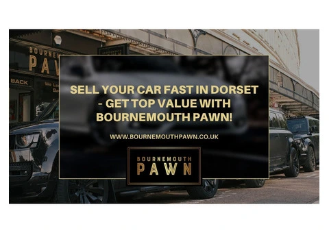 Sell Your Car Fast in Dorset – Get Top Value with Bournemouth Pawn!
