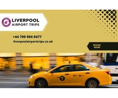 Reliable Ride to Liverpool Airport – Travel with Ease