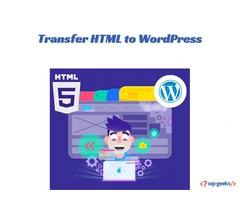 Transfer HTML to WordPress: Tips for a Smooth Transition