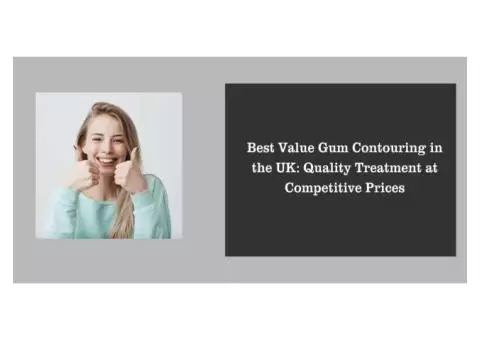 Best Value Gum Contouring in the UK: Quality Treatment at Competitive Prices