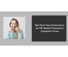 Best Value Gum Contouring in the UK: Quality Treatment at Competitive Prices