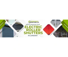 How to Maintain Your Electric Roller Shutters in London?