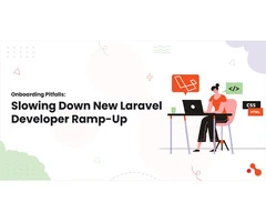Onboarding Pitfalls: Slowing Down New Laravel Developer Ramp-Up