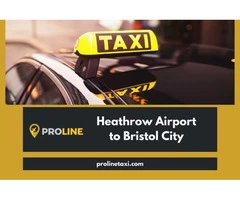 24x7 Heathrow Airport to Bristol City Transfer Service | Proline Taxi Ltd | (+44)7904459504