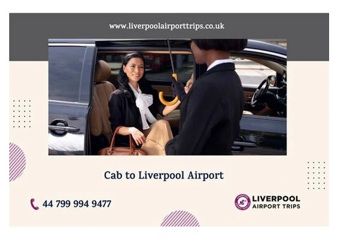 Cab to Liverpool Airport - Taxi Service | Liverpool Airport Trips LTD