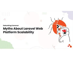 Debunking Common Myths About Laravel Web Platform Scalability