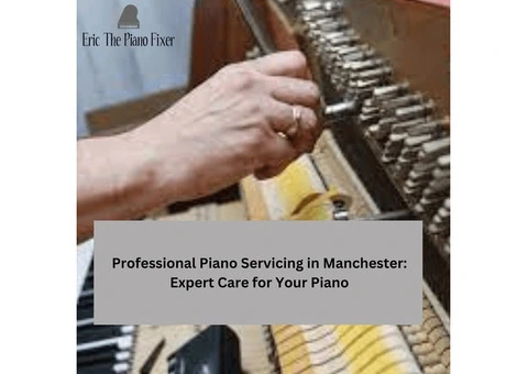 Professional Piano Servicing in Manchester: Expert Care for Your Piano