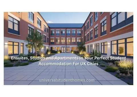 Find Your Perfect University Accommodation in 2025 For UK With Universal Student Homes