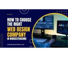 How to Choose the Right Web Design Company in Worcestershire