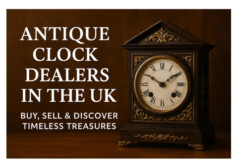 Antique Clock Dealers in the UK – Buy, Sell & Discover Timeless Treasures