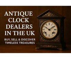 Antique Clock Dealers in the UK – Buy, Sell & Discover Timeless Treasures