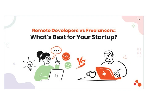 Remote Developers vs Freelancers: What’s Best for Your Startup?