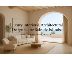 Luxury Interior & Architectural Design in the Balearic Islands – Boutique Expertise in Ibiza