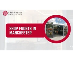 High-Quality Shop Fronts Manchester – Secure & Stylish