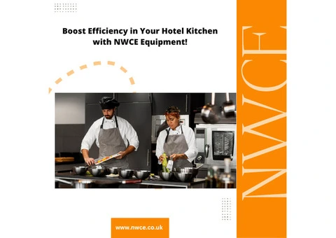 Boost Efficiency in Your Hotel Kitchen with NWCE Equipment!